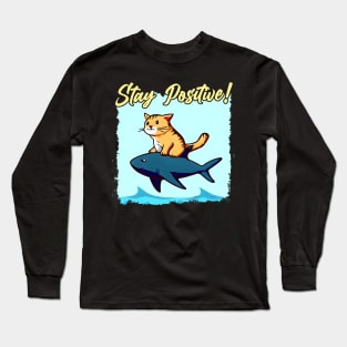 Stay Positive! Funny cat ride a shark Long Sleeve T-Shirt